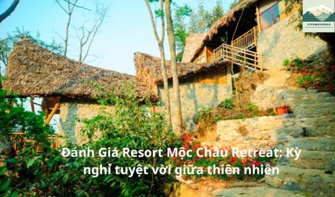 Đánh Giá Resort Mộc Châu Retreat: Kỳ nghỉ tuyệt vời giữa thiên nhiên