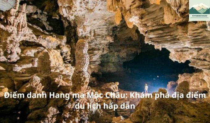 Điểm danh Hang ma Mộc Châu: Khám phá địa điểm du lịch hấp dẫn