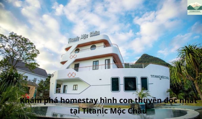 Khám phá homestay hình con thuyền độc nhất tại Titanic Mộc Châu