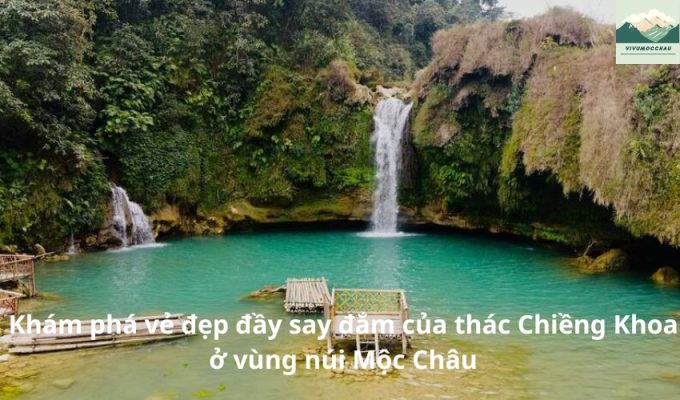 Khám phá vẻ đẹp đầy say đắm của thác Chiềng Khoa ở vùng núi Mộc Châu