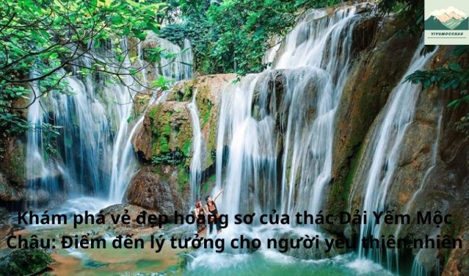 Khám phá vẻ đẹp hoang sơ của thác Dải Yếm Mộc Châu: Điểm đến lý tưởng cho người yêu thiên nhiên