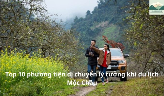 Top 10 phương tiện di chuyển lý tưởng khi du lịch Mộc Châu