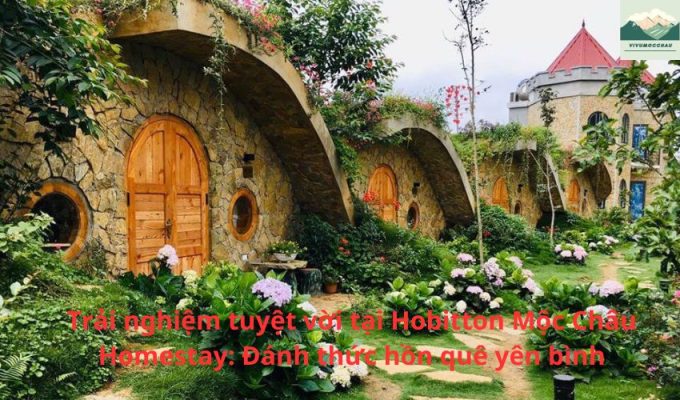 Trải nghiệm tuyệt vời tại Hobitton Mộc Châu Homestay: Đánh thức hồn quê yên bình