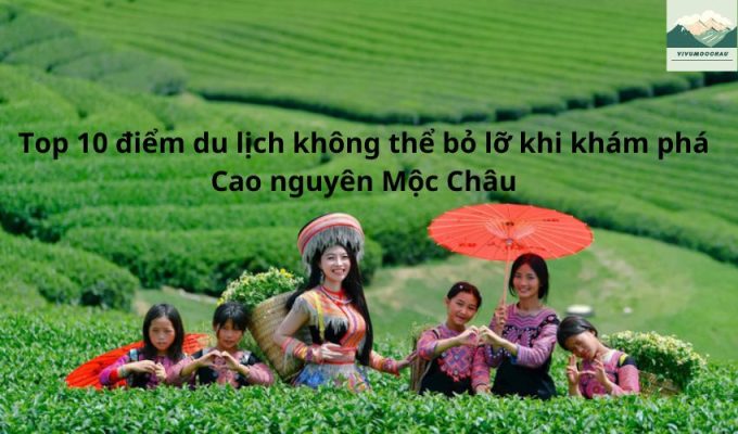 Top 10 điểm du lịch không thể bỏ lỡ khi khám phá Cao nguyên Mộc Châu